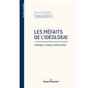 Pierre-André Taguieff – Les Méfaits de l'idéologie – Politique, religion, philosophie – Broché