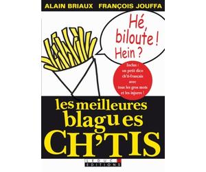 Les meilleures blagues ch'tis: inclus un petit dico ch'ti-français avec tous les gros mots et les injures !