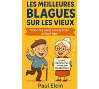 Les meilleures blagues sur les vieux: Pour rire sans modération, à tout âge !