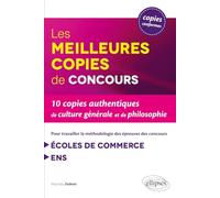 Les meilleures copies de concours: 10 copies authentiques de culture générale et de philosophie