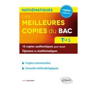 Les meilleures copies du bac - 10 copies authentiques pour réussir l'épreuve de mathématiques - Terminale S 10 copies authentiques pour réussir l'épreuve de mathématiques Term S - Amélie Saint-Mars -