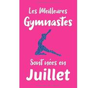 Les meilleures gymnastes sont nées en Juillet: Carnet de notes pour passionnées de gymnastique | journal intime | cadeau anniversaire pour filles et femmes