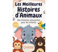 Les Meilleures Histoires d’Animaux: De merveilleuses aventures pour rêver, grandir et découvrir la valeur du courage, de l’amitié et de la confiance en soi