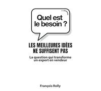 Les meilleures idées ne suffisent pas: Pourquoi comprendre un client vaut mieux que lui expliquer une technologie