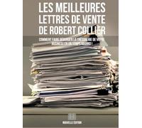 Les Meilleures Lettres de Vente de Robert Collier (Nouvelle Édition): Comment Faire Déborder La Trésorerie De Votre Business En Un Temps Record !