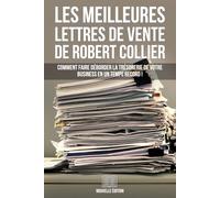 Les Meilleures Lettres de Vente de Robert Collier (Nouvelle Édition): Comment Faire Déborder La Trésorerie De Votre Business En Un Temps Record !