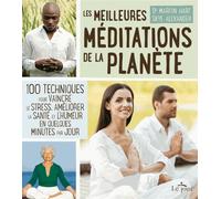 Les Meilleures Méditations De La Planète - 100 Techniques Pour Vaincre Le Stress, Améliorer La Santé Et L'humeur En Quelques Minutes Par Jour