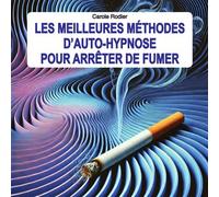 Les meilleures méthodes d'auto-hypnose pour arrêter de fumer - Carole Rodier - Exclusif - broché - Guide