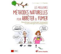 Les meilleures méthodes naturelles pour arrêter de fumer: Phytothérapie, aromathérapie, homéopathie et autres thérapies d'accompagnement