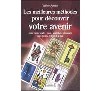 Les Meilleures Méthodes Pour Découvrir Votre Avenir - Cartes, Tarots, Oracles, Runes, Numérologie, Chiromancie, Anges Gardiens Et Lignes De La Main