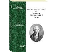 LES MEILLEURES PAGES DE JOSEPH DE MAISTRE 1754-1821 ; EXTRAITS DE SA CORRESPONDANCE ET DE SES OEUVRES