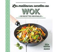 Les meilleures recettes au Wok: 100 recettes inratables