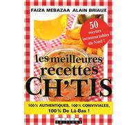 Les meilleures recettes ch'tis !: 100 % authentiques 100 % conviviales 100 % de là-bas ! 50 recettes ...