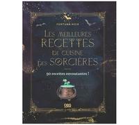 Les Meilleures Recettes De Cuisine Des Sorcières - 50 Recettes Envoutantes !