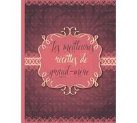 Les meilleures recettes de grand-mère: Le carnet à compléter - livre de cuisine personalisé à écrire 120 des recettes préférées pour bonne-maman, ... nostalgique - environ A4 couverture souple