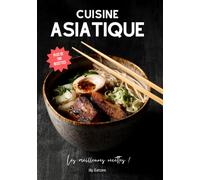 Les meilleures recettes de la cuisine asiatique: japonaise, coréenne, thaï, chinoise,...