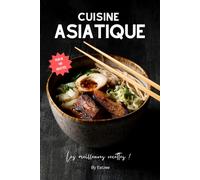 Les meilleures recettes de la cuisine asiatique: japonaise, coréenne, thaï, chinoise,...