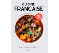 Les meilleures recettes de la cuisine traditionnelle française: les recettes classiques du terroir et des régions !