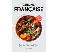 Les meilleures recettes de la cuisine traditionnelle française: les recettes classiques du terroir et des régions !