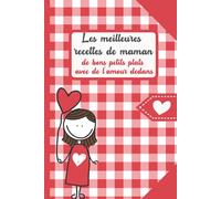 Les Meilleures Recettes de Maman - De bons petits plats avec de l'amour dedans: Carnet de Recettes à remplir | 100 Recettes à remplir | Format Pratique A5 | Couverture Rigide