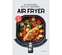 Les meilleures recettes équilibrées à l'AIR FRYER: pour une alimentation saine et healthy !
