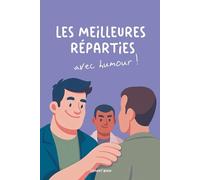 Les meilleures réparties à ces phrases qu'on en a marre d'entendre…: Livre cadeau humoristique pour adultes, réparties, punchlines et humour de survie