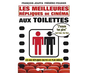 Les meilleures répliques de cinéma aux toilettes: Les 600 répliques cultes les plus drôles
