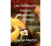 Les meilleures soupes automnales protéinées: 50 recettes low carb - Soupes et potages riches en protéines, parfaites pour l’automne. Délicieuses, réconfortantes et prêtes en un rien de temps