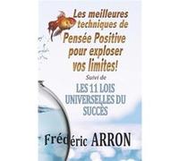 Les meilleures techniques de pense positive pour exploser vos limites Les 11 Lois Universelles du Succs - Frederic Arron - Amazon Digital Services LLC KDP Frederic ArronFrederic Arron (Auteur)