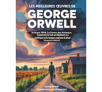 Les meilleures œuvres de George Orwell: incluant 1984, La ferme des animaux, Comment j'ai tué un éléphant, La politique et la langue anglaise & plus! (Grapevine edition)