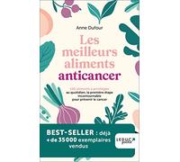 Les meilleurs aliments anticancer (NE): 150 aliments à privilégier au quotidien, la première étape incontournable pour prévenir le cancer