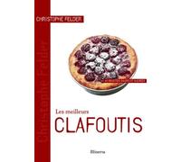 Les meilleurs Clafoutis: 40 Recettes salées et sucrées
