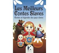 Les Meilleurs Contes Slaves: Contes et légendes des pays slaves, entre magie, sagesse et traditions anciennes