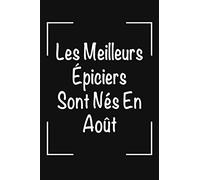 Les Meilleurs Épiciers Sont Nés En Août: Petit carnet de notes | journal amusant pour les Épiciers passionnés de leurs travail, fait une idée d'un ... originale pour les hommes Épiciers.