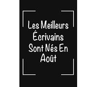 Les Meilleurs Écrivains Sont Nées En Août: Un carnet de notes spécial pour les écrivains: Fait une idée d'un cadeau d'anniversaire originale pour les écrivains. Cadeau d'anniversaire pour homme.