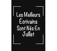 Les Meilleurs Écrivains Sont Nées En Juillet: Un carnet de notes spécial pour les écrivains: Fait une idée d'un cadeau d'anniversaire originale pour les écrivains. Cadeau d'anniversaire pour homme.