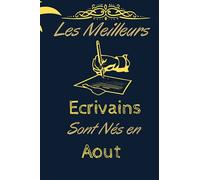 Les Meilleurs Ecrivains Sont Nés en Août: Carnet De Note Pour Les Ecrivains Nés en Août | Cahier D'écrivain Cadeau Original Pour Un Ami, Une ... 9x6/120 pages ,idee cadeau pour anniversaire