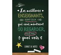 Les meilleurs enseignant sont ceux qui vous montrent où regarder, mais pas quoi voir: Carnet de notes (A5) - Cadeau pour un prof, maître d'école, ... enseignant - Fin d'année scolaire ou de noël!