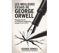 Les meilleurs essais de George Orwell : Pourquoi j’écris, La Littérature empêchée et plus! (Grapevine edition)