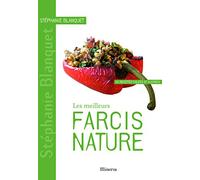 Les meilleurs farcis nature: 40 recettes salées et sucrées