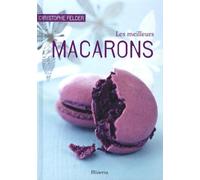 Les meilleurs macarons: 40 recettes sucrées et salées