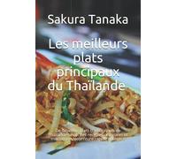 Les meilleurs plats principaux du Thaïlande อร่อย: De délicieux plats traditionnels de Thaïlande selon des recettes originales et modernes. Nourriture rapide et légère