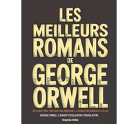 Les meilleurs romans de George Orwell: incluant 1984, Une histoire birmane, La ferme des animaux & plus! (Grapevine edition)