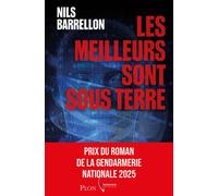 Les Meilleurs sont sous terre - Prix de la Gendarmerie 2025 - Nils Barrellon - Plon - broché - Roman