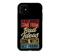Les Meilleurs Souvenirs Proviennent de Mauvaises idées Faites avec Vos Meilleurs Amis Coque pour iPhone 11