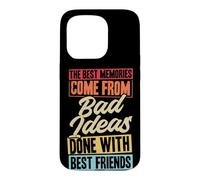 Les Meilleurs Souvenirs Proviennent de Mauvaises idées Faites avec Vos Meilleurs Amis Coque pour iPhone 15 Pro