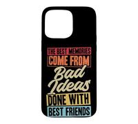 Les Meilleurs Souvenirs Proviennent de Mauvaises idées Faites avec Vos Meilleurs Amis Coque pour iPhone 15 Pro Max