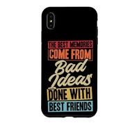 Les Meilleurs Souvenirs Proviennent de Mauvaises idées Faites avec Vos Meilleurs Amis Coque pour iPhone XS Max