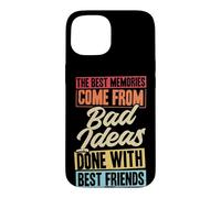 Les Meilleurs Souvenirs Proviennent de Mauvaises idées Faites avec Vos Meilleurs Amis Coque pour iPhone 15