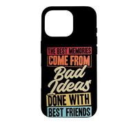 Les Meilleurs Souvenirs Proviennent de Mauvaises idées Faites avec Vos Meilleurs Amis Coque pour iPhone 16 Pro